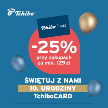 Świętuj z Nami 10 urodziny TchiboCard! Rabat 25% na kolekcje, kawę oraz kapsułki Cafissimo!