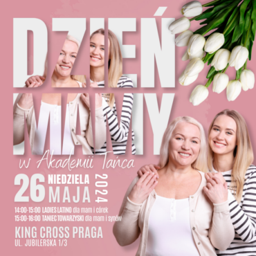DZIEŃ MAMY w AKADEMII TAŃCA King Cross Praga